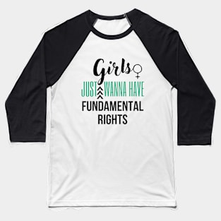 Girls just wanna have fundamental rights Baseball T-Shirt